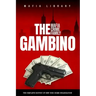 The Gambino Mafia Crime Family: A Complete History of New York Criminal Organization