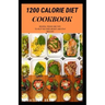 1200 Calorie Diet Cookbook: Easy guide recipes to a low fat daily delicious meal