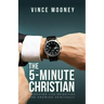 The 5-Minute Christian: Assessing Life Priorities and Growing Spiritually
