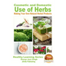 Cosmetic and Domestic Uses of Herbs - Making Your Own Natural Herbal Products