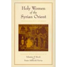 Holy Women of the Syrian Orient: Volume 13