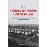 Forming the Modern Turkish Village: Nation Building and Modernization in Rural Turkey During the Early Republic
