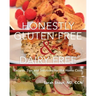 Honestly Gluten Free & Dairy Free: Recipes, Tips and Solutions for the Home Cook