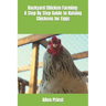 Backyard Chicken Farming: A Step By Step Guide to Raising Chickens for Eggs