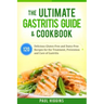 The Ultimate Gastritis Guide & Cookbook: 120 Delicious Gluten-Free and Dairy-Free Recipes for the Treatment, Prevention and Cure of Gastritis