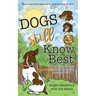Dogs Still Know Best: Two Angels Guide Their Human Through Grief, Learning & Love