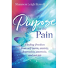 A Purpose for the Pain: Finding Freedom from Self-Harm, Anxiety, Depression, Anorexia, and Suicide