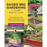 Raised Bed Gardening: A Complete Beginner's Guide: Grow Everything from Herbs to Tomatoes in Your Own Custom Raised Beds