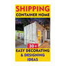 Shipping Container Home: 30+ Easy Decorating & Designing Ideas