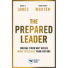 The Prepared Leader: Emerge from Any Crisis More Resilient Than Before