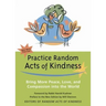 Practice Random Acts of Kindness: Bring More Peace, Love, and Compassion Into the World