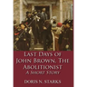 Last Days of John Brown, The Abolitionist: A Short Story