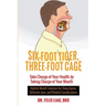 Six-Foot Tiger, Three-Foot Cage: Take Charge of Your Health by Taking Charge of Your Mouth