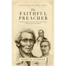 Faithful Preacher: Recapturing the Vision of Three Pioneering African-American Pastors