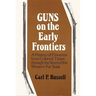 Guns on the Early Frontiers: A History of Firearms from Colonial Times Through the Years of the Western Fur Trade