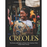 The Creoles: The History and Legacy of Some of the Americas' Most Unique Ethnic Groups