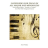 24 Preludes for Piano in All Major and Minor Keys: In the Style of Bach's "Prelude in C Major" from The Well-Tempered Clavier