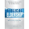 Biblical Eldership: Back to the Future with Spirit - Filled Leadership in the Local Church