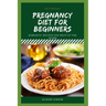 Pregnancy Diet for Beginners: Romantic Recipes For Fruit Of The Womb