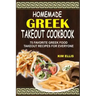 Homemade Greek Takeout Cookbook: 75 Favorite Greek Foods Takeout Recipes For Everyone