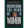 Discovering the Mind of a Woman: The Key to Becoming a Strong and Irresistable Husband Is...