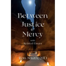 Between Justice and Mercy with Related Essays