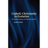 Catholic Christianity in Evolution: The Spiritual Prophecy of Teilhard de Chardin
