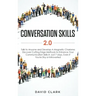 Conversation Skills 2.0: Talk to Anyone and Develop A Magnetic Charisma: Discover Cutting Edge Methods to Enhance Your Communication Skills in