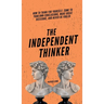 The Independent Thinker: How to Think for Yourself, Come to Your Own Conclusions, Make Great Decisions, and Never Be Fooled