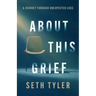 About This Grief: A Journey Through Unexpected Loss