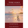 Toxic Goals, Flow and the Pursuit of Excellence: Overcoming Boredom & Fear on Your Way to a Better Life