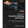 Hands-On Simulation Modeling with Python - Second Edition: Develop simulation models for improved efficiency and precision in the decision-making proc