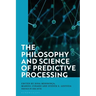 The Philosophy and Science of Predictive Processing