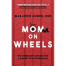 Mom on Wheels: The Power of Purpose for a Parent With Paraplegia