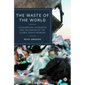 The Waste of the World: Consumption, Economies and the Making of the Global Waste Problem