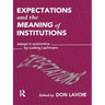 Expectations and the Meaning of Institutions: Essays in Economics by Ludwig M. Lachmann