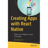 Creating Apps with React Native: Deliver Cross-Platform 0 Crash, 5 Star Apps