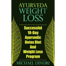 Ayurveda Weight Loss: Successful 10-Day Ayurvedic Detox Diet and Weight Loss Program