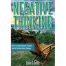 Negative Thinking: How To Transform Negative Thoughts And Self Talk Into Positive Thinking