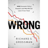Wrong: Nine Economic Policy Disasters and What We Can Learn from Them