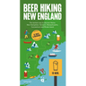 Beer Hiking New England: The Tastiest Way to Discover Maine, New Hampshire, Vermont, Massachusetts, Connecticut and Rhode Island