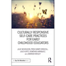 Culturally Responsive Self-Care Practices for Early Childhood Educators