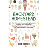 Backyard Homestead: The Ultimate Homesteading Guide to Growing Your Own Food, Raising Chickens, and Mini-Farming for Self Sufficiency and Profit