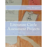 Literature Circle Assessment Projects: Twenty Authentic, Engaging, and Ready-to-Use Activities to Assess and Reinforce Students' Understanding of Lite