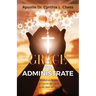 Grace to Administrate: Wisdom to Operate & Govern Effectively in the Body of Christ