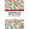 Transnational Latin American Television: Genres, Formats and Adaptations