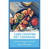 Carb Counting Diet Cookbook: The ultimate book guide on carb counting diet and cookbook for healthy lifestyle