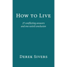 How to Live: 27 conflicting answers and one weird conclusion