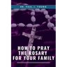 How To Pray The ROSARY For Your Family