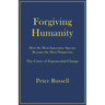 Forgiving Humanity: How the Most Innovative Species Became the Most Dangerous